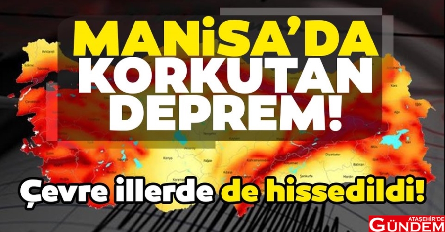 KORKUTAN DEPREM! ATAŞEHİR'D EGÜNDEM MANİSADA DEPREM